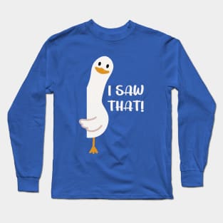 I Saw That, Funny Goose Long Sleeve T-Shirt